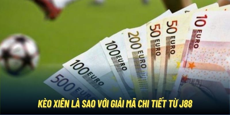 Kèo Xiên Là Sao? J88 Phân Tích Chi Tiết Về Mix Parley Kèo xiên là sao với giải mã chi tiết từ J88