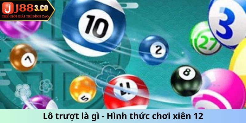 Lô Trượt Là Gì? Giải Thích Sơ Qua Cho Hội Viên Mới Lô trượt là gì - Hình thức chơi xiên 12